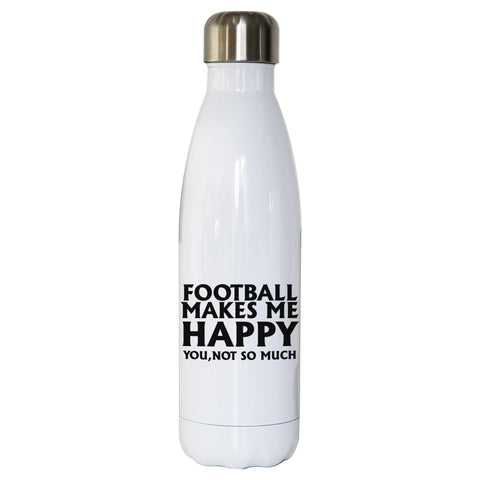 Football makes me happy funny water bottle stainless steel reusable - Graphic Gear