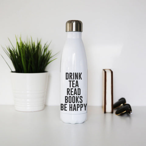 Drink tea read books be happy funny water bottle stainless steel reusable - Graphic Gear
