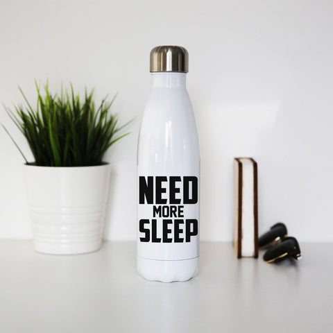 Need more sleep funny lazy slogan water bottle stainless steel reusable - Graphic Gear