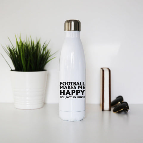 Football makes me happy funny water bottle stainless steel reusable - Graphic Gear