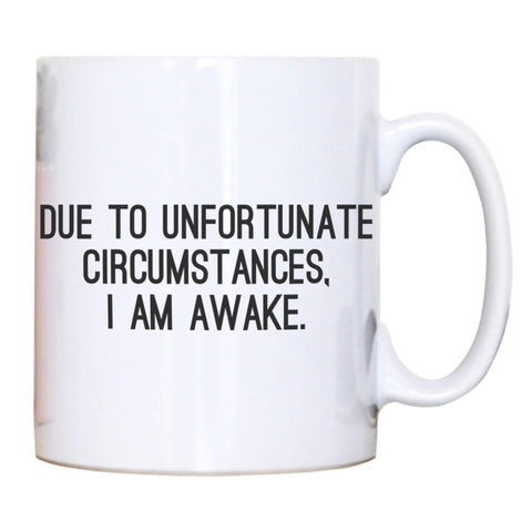 Due to unfortunate circumstances funny mug coffee tea cup - Graphic Gear