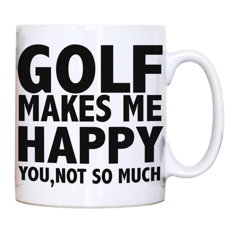 Golf makes me happy funny golf mug coffee tea cup - Graphic Gear