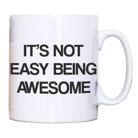 Its not easy being awesome funny slogan mug coffee tea cup - Graphic Gear
