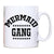 Mermaid gang funny mug coffee tea cup - Graphic Gear