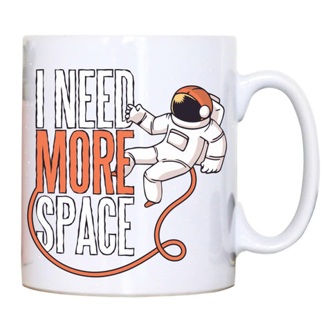 Need more space funny design mug coffee tea cup - Graphic Gear