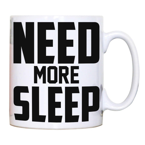 Need more sleep funny lazy slogan mug coffee tea cup - Graphic Gear