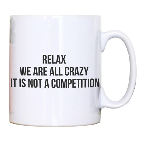 Relax we are all crazy funny slogan mug coffee tea cup - Graphic Gear