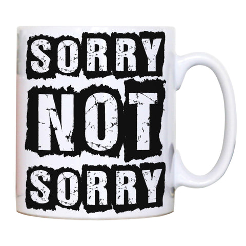 Sorry not sorry funny slogan mug coffee tea cup - Graphic Gear