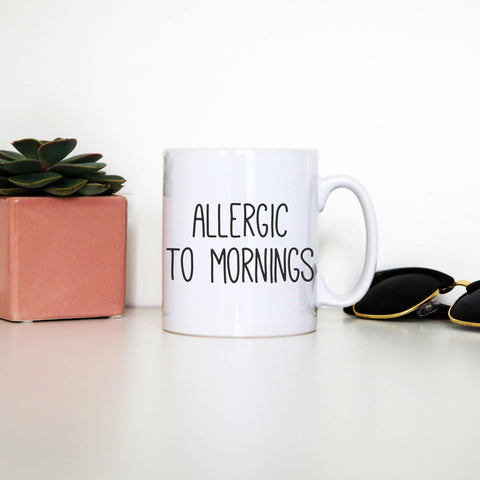 Allergic to mornings funny mug coffee tea cup - Graphic Gear