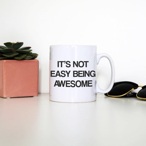 Its not easy being awesome funny slogan mug coffee tea cup - Graphic Gear
