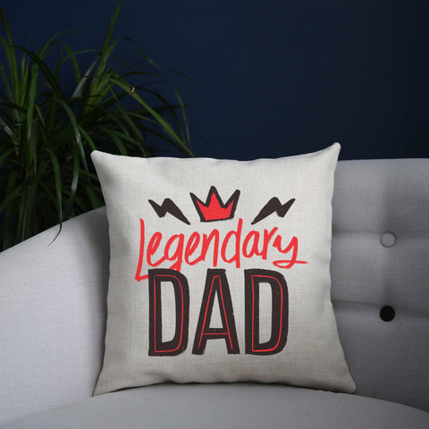 Legendary dad funny fathers day cushion cover pillowcase linen home decor - Graphic Gear