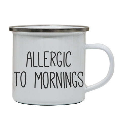 Allergic to mornings funny enamel camping mug outdoor cup - Graphic Gear