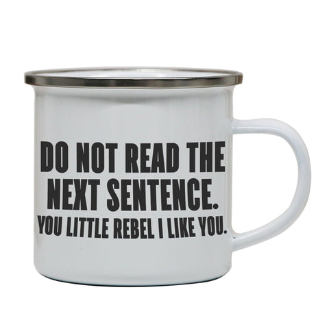 Do not read the next sentence funny enamel camping mug outdoor cup - Graphic Gear