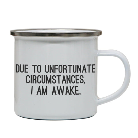 Due to unfortunate circumstances funny enamel camping mug outdoor cup - Graphic Gear