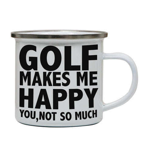 Golf makes me happy funny golf enamel camping mug outdoor cup - Graphic Gear