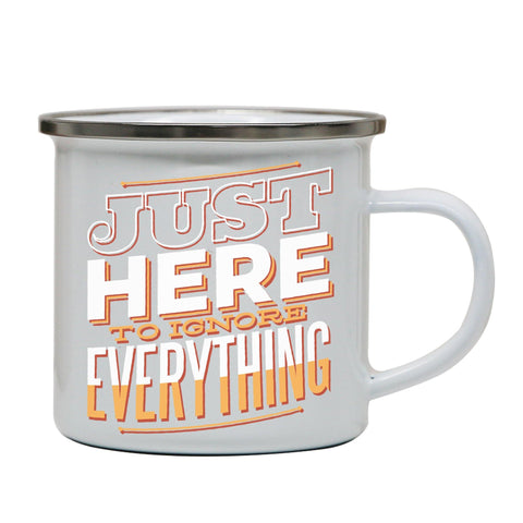 Here to ignore funny sarcastic enamel camping mug outdoor cup - Graphic Gear