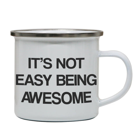 Its not easy being awesome funny slogan enamel camping mug outdoor cup - Graphic Gear