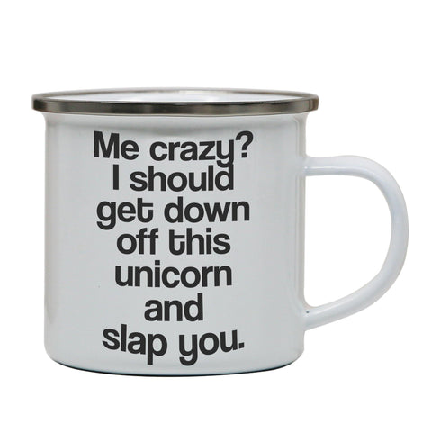 Me crazy unicorn funny slogan enamel camping mug outdoor cup - Graphic Gear
