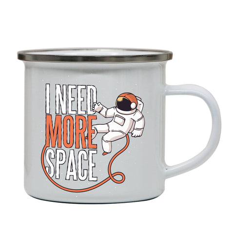 Need more space funny design enamel camping mug outdoor cup - Graphic Gear