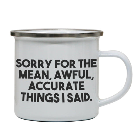 Sorry for the mean funny rude offensive enamel camping mug outdoor cup - Graphic Gear