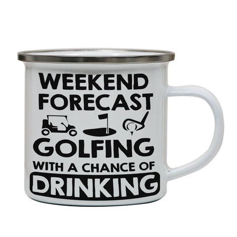 Weekend forcast golfing funny golf drinking enamel camping mug outdoor cup - Graphic Gear