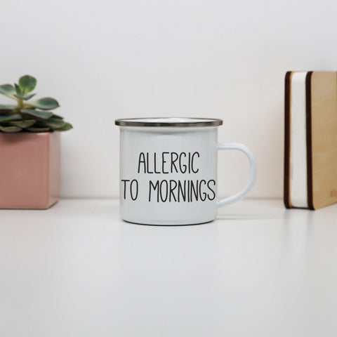 Allergic to mornings funny enamel camping mug outdoor cup - Graphic Gear
