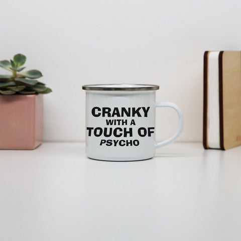 Cranky with a touch of psycho funny slogan enamel camping mug outdoor cup - Graphic Gear