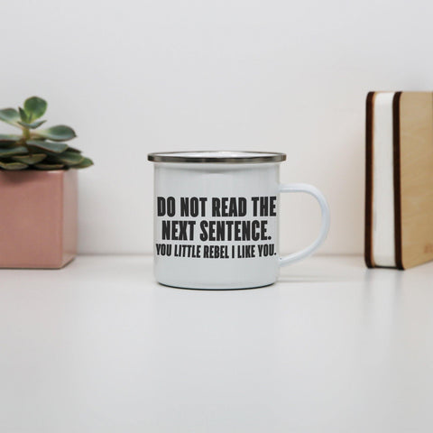 Do not read the next sentence funny enamel camping mug outdoor cup - Graphic Gear
