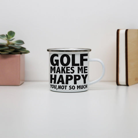 Golf makes me happy funny golf enamel camping mug outdoor cup - Graphic Gear