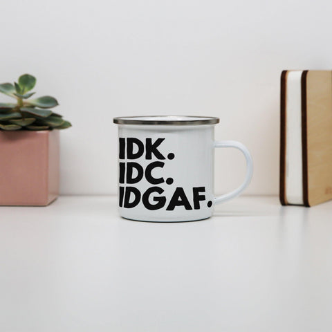 Idk.Idc.Idgaf funny rude enamel camping mug outdoor cup - Graphic Gear