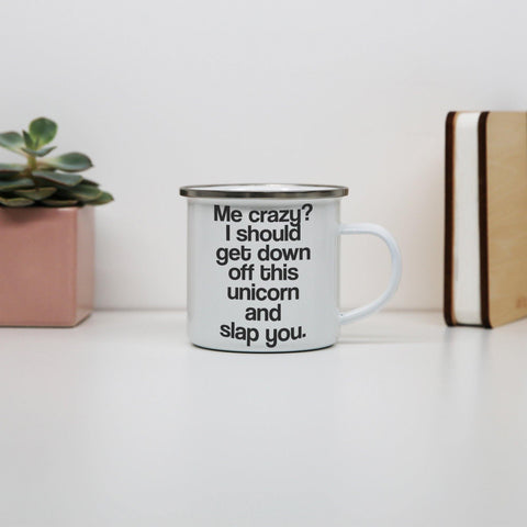 Me crazy unicorn funny slogan enamel camping mug outdoor cup - Graphic Gear