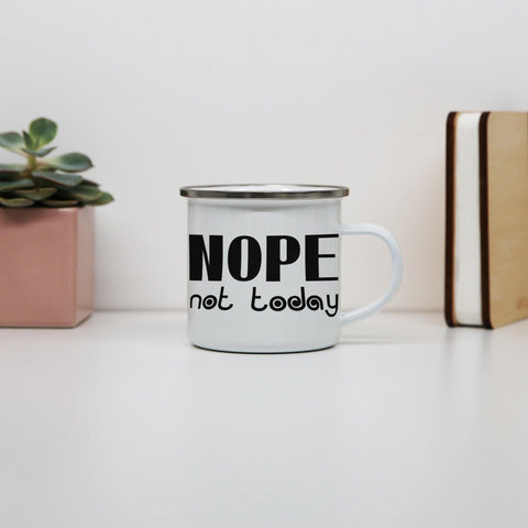 Nope not today funny lazy slogan enamel camping mug outdoor cup - Graphic Gear