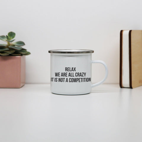 Relax we are all crazy funny slogan enamel camping mug outdoor cup - Graphic Gear
