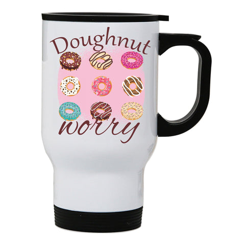 Doughnut worry funny foodie stainless steel travel mug eco cup - Graphic Gear
