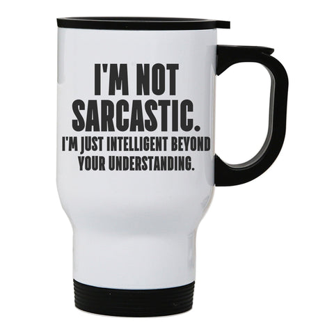 I'm not sarcastic funny slogan stainless steel travel mug eco cup - Graphic Gear