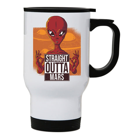Straight outta mars funny UFO stainless steel travel mug eco cup - Graphic Gear