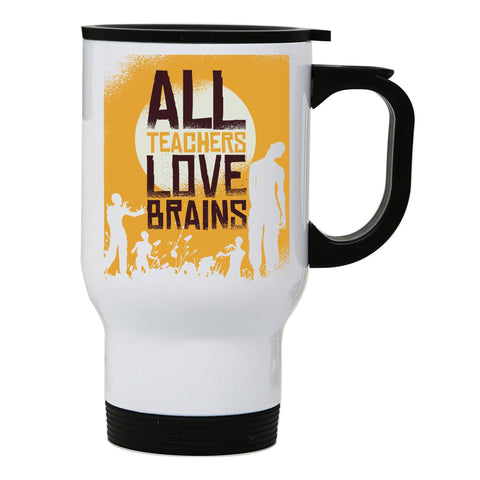 Teacher loves brains zombie funny stainless steel travel mug eco cup - Graphic Gear