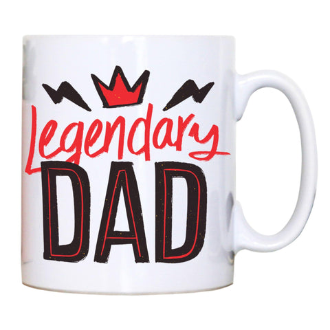 Legendary dad funny fathers day mug coffee tea cup - Graphic Gear