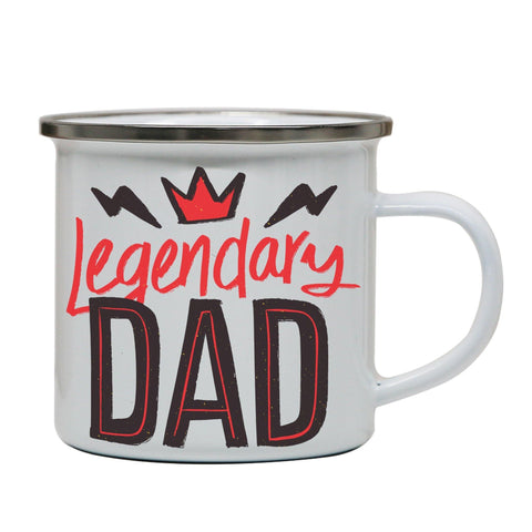 Legendary dad funny fathers day enamel camping mug outdoor cup - Graphic Gear