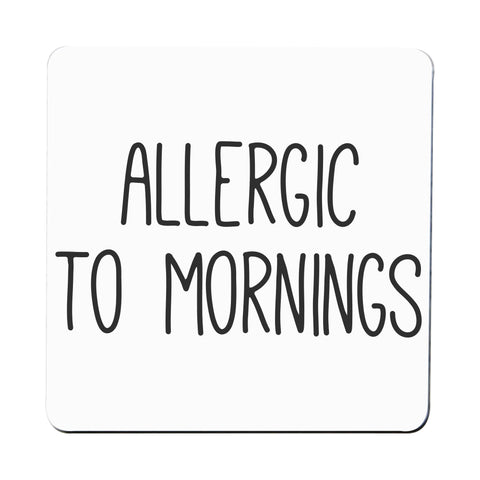 Allergic to mornings funny coaster drink mat - Graphic Gear