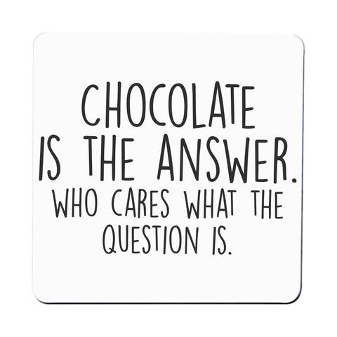 Chocolate is the answer funny snack coaster drink mat - Graphic Gear