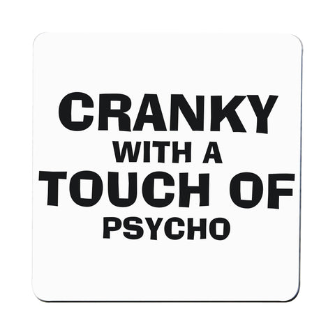 Cranky with a touch of psycho funny slogan coaster drink mat - Graphic Gear