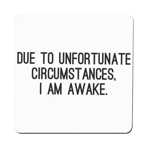 Due to unfortunate circumstances funny coaster drink mat - Graphic Gear