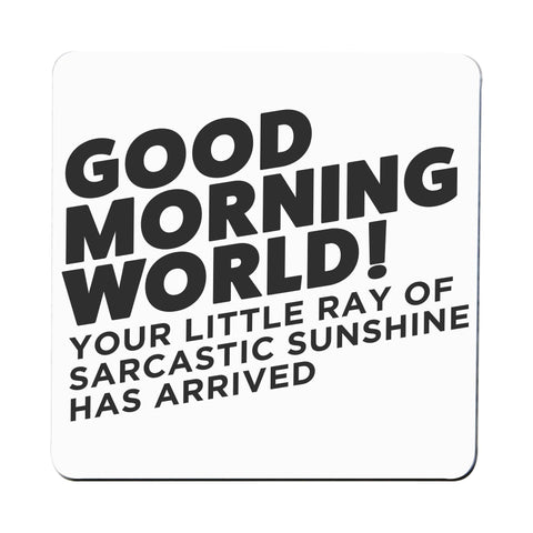 Good morning world funny coaster drink mat - Graphic Gear