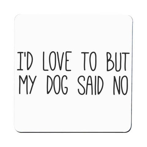 I'd love to but my dog funny rude offensive coaster drink mat - Graphic Gear