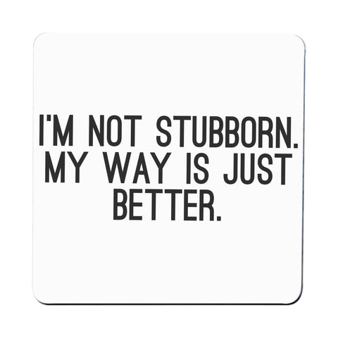 I'm not stubborn funny slogan coaster drink mat - Graphic Gear