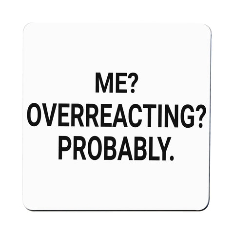 Me overreacting funny slogan coaster drink mat - Graphic Gear