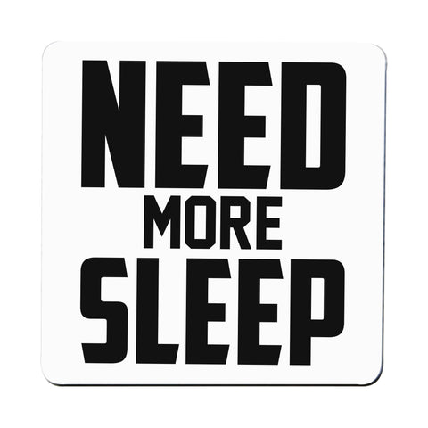 Need more sleep funny lazy slogan coaster drink mat - Graphic Gear