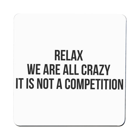 Relax we are all crazy funny slogan coaster drink mat - Graphic Gear
