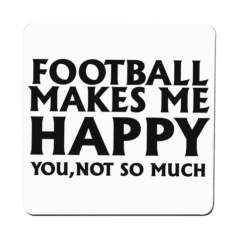 Football makes me happy funny coaster drink mat - Graphic Gear